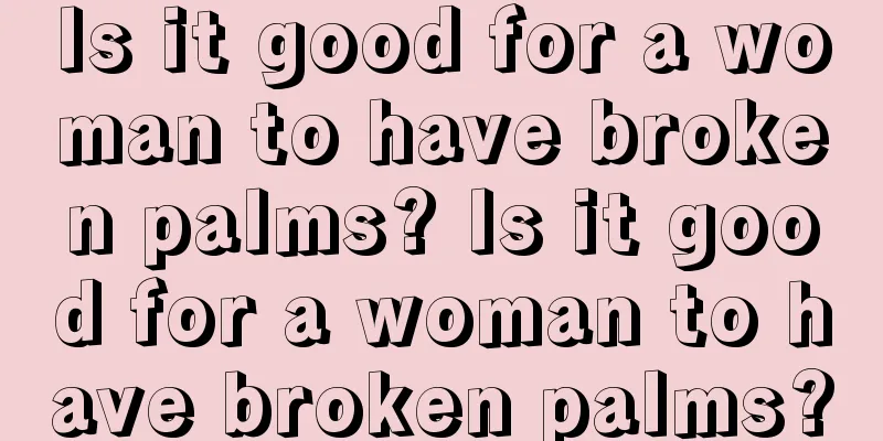 Is it good for a woman to have broken palms? Is it good for a woman to have broken palms?