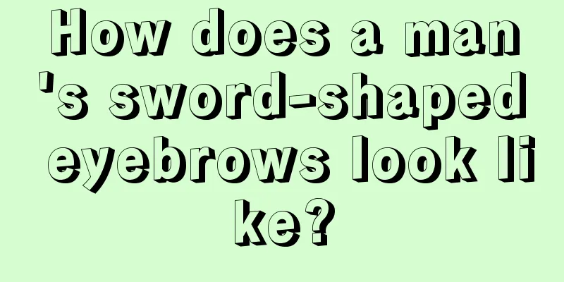 How does a man's sword-shaped eyebrows look like?