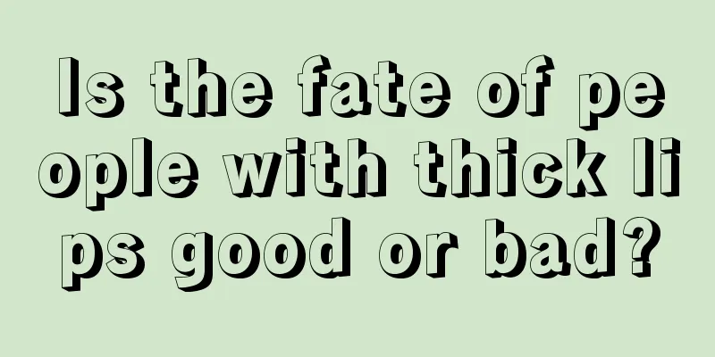 Is the fate of people with thick lips good or bad?