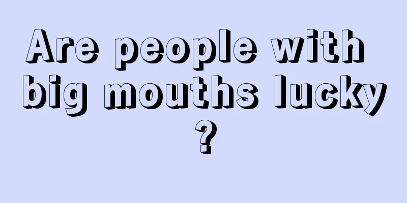 Are people with big mouths lucky?