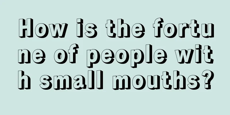 How is the fortune of people with small mouths?