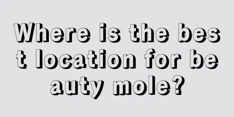 Where is the best location for beauty mole?
