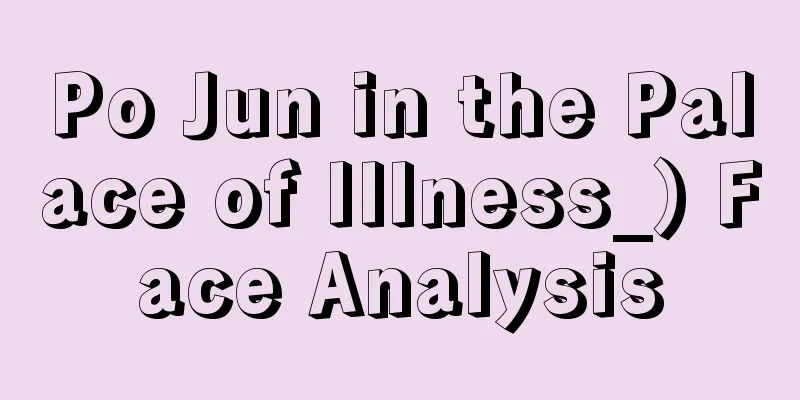 Po Jun in the Palace of Illness_) Face Analysis