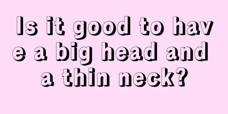 Is it good to have a big head and a thin neck?