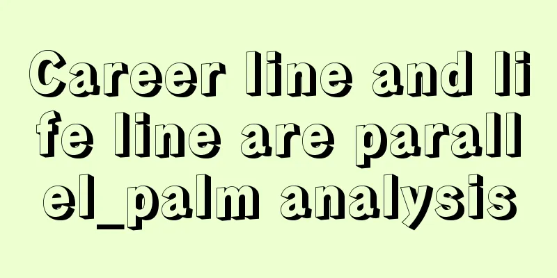 Career line and life line are parallel_palm analysis