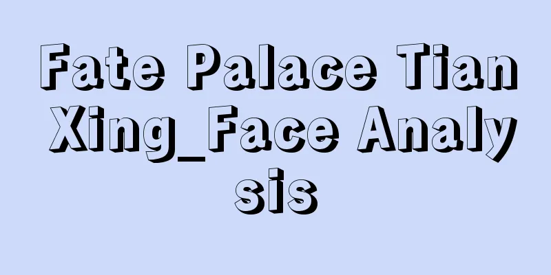 Fate Palace Tian Xing_Face Analysis