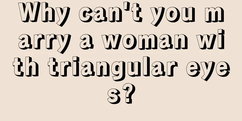 Why can't you marry a woman with triangular eyes?
