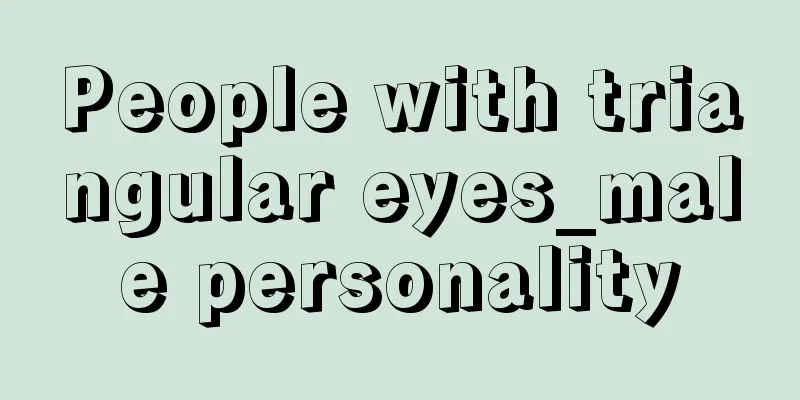 People with triangular eyes_male personality