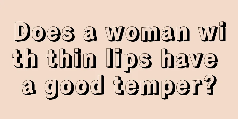 Does a woman with thin lips have a good temper?