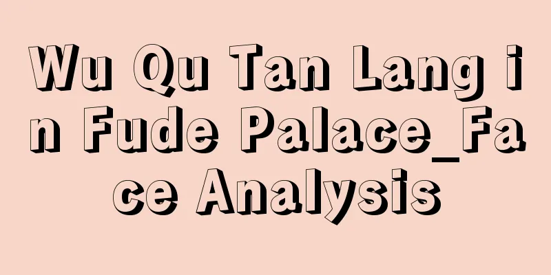 Wu Qu Tan Lang in Fude Palace_Face Analysis