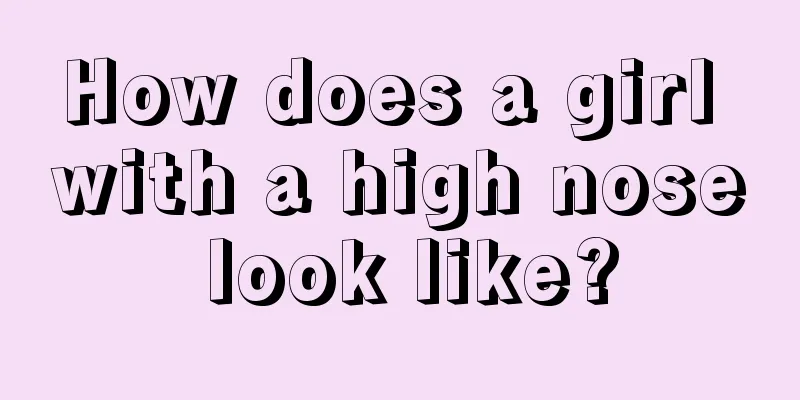 How does a girl with a high nose look like?