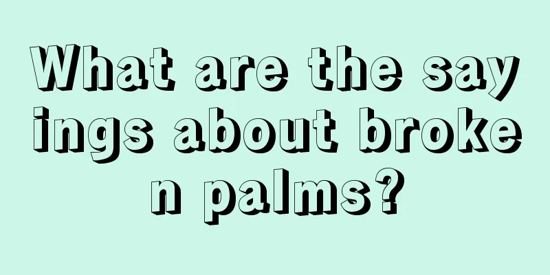 What are the sayings about broken palms?