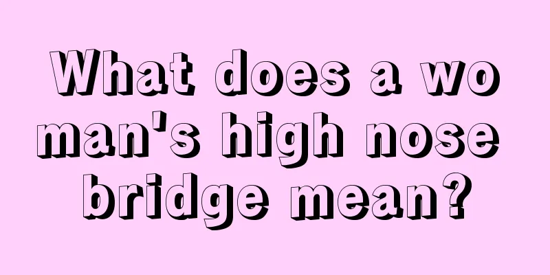 What does a woman's high nose bridge mean?