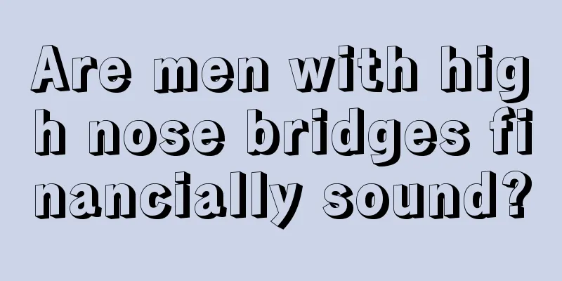Are men with high nose bridges financially sound?