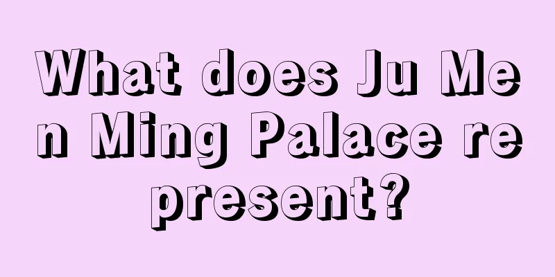 What does Ju Men Ming Palace represent?