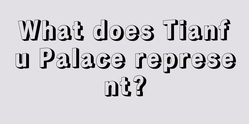 What does Tianfu Palace represent?