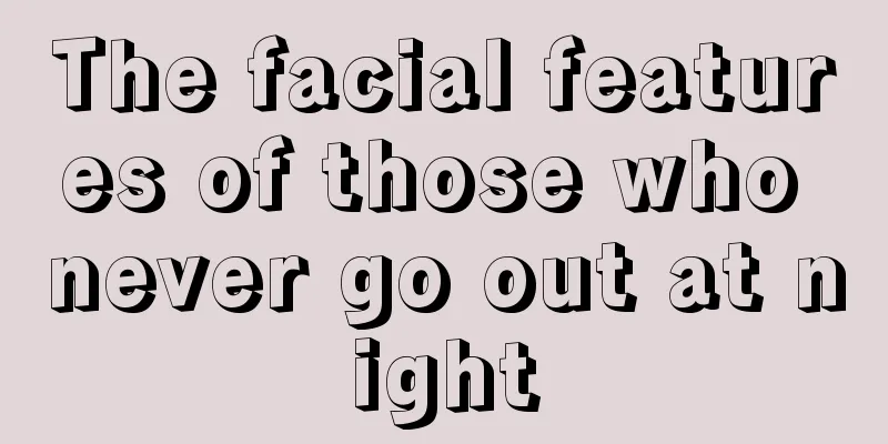 The facial features of those who never go out at night