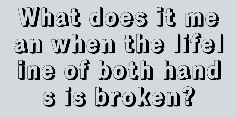 What does it mean when the lifeline of both hands is broken?