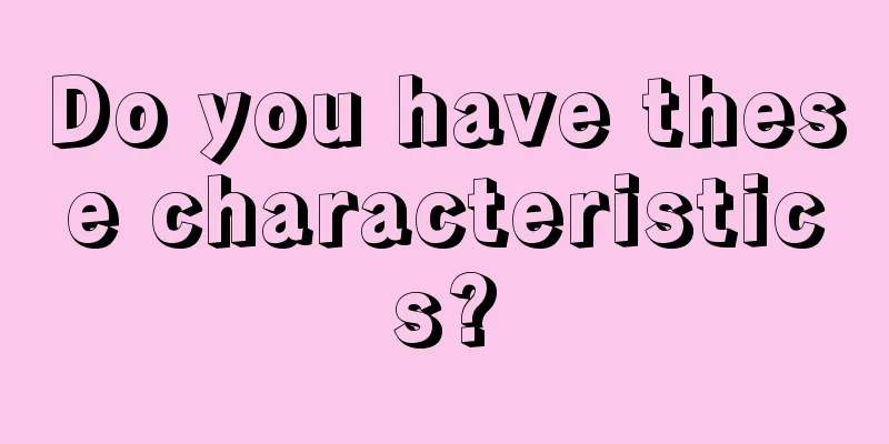 Do you have these characteristics?