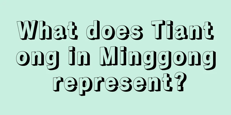 What does Tiantong in Minggong represent?