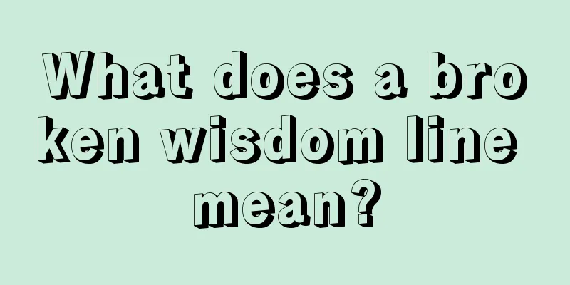 What does a broken wisdom line mean?