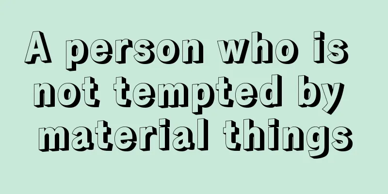 A person who is not tempted by material things