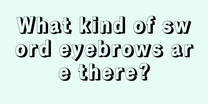 What kind of sword eyebrows are there?