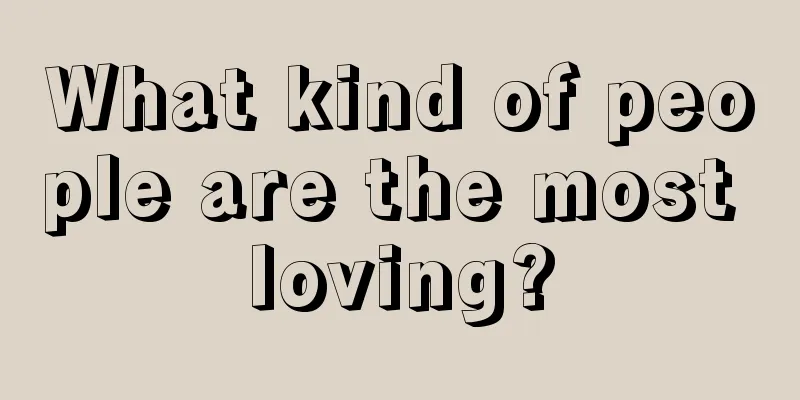 What kind of people are the most loving?