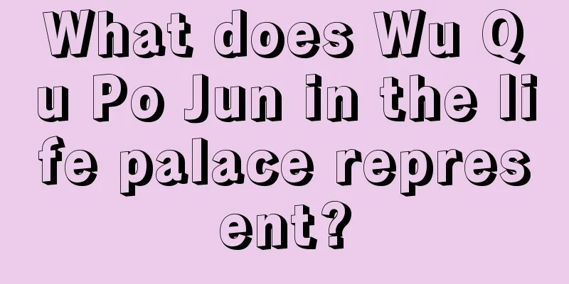 What does Wu Qu Po Jun in the life palace represent?
