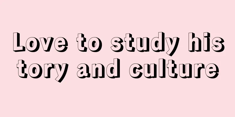 Love to study history and culture