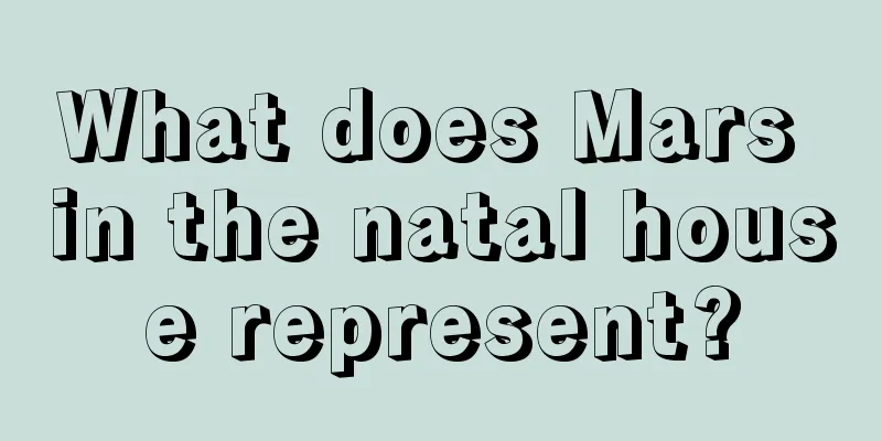 What does Mars in the natal house represent?