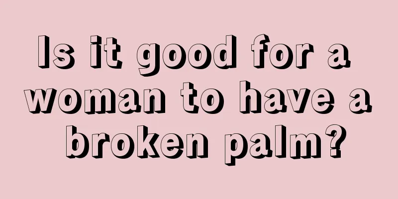Is it good for a woman to have a broken palm?