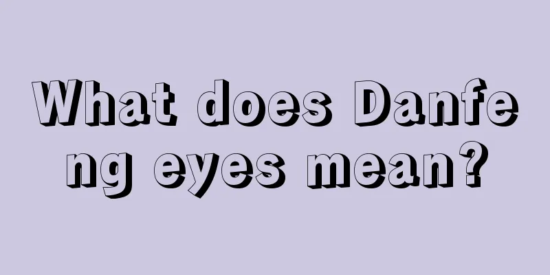What does Danfeng eyes mean?