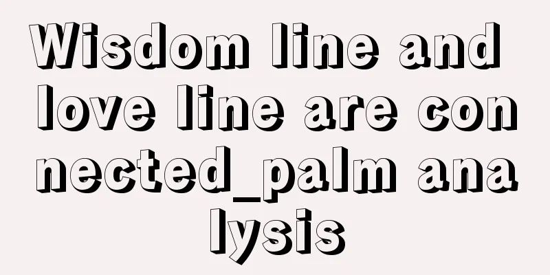 Wisdom line and love line are connected_palm analysis