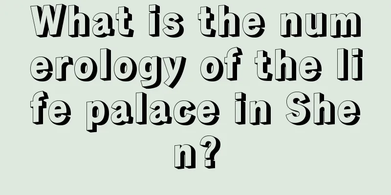 What is the numerology of the life palace in Shen?