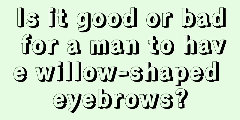 Is it good or bad for a man to have willow-shaped eyebrows?