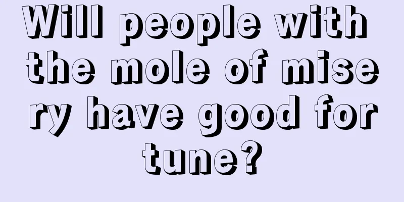 Will people with the mole of misery have good fortune?
