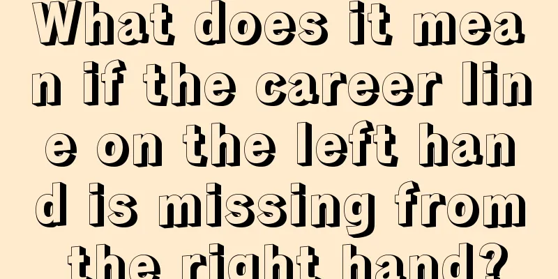 What does it mean if the career line on the left hand is missing from the right hand?