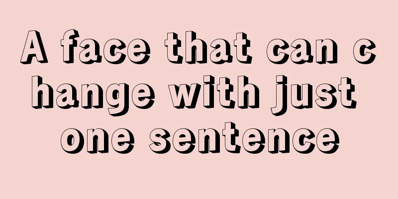 A face that can change with just one sentence