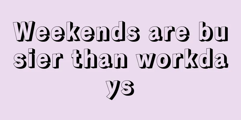 Weekends are busier than workdays