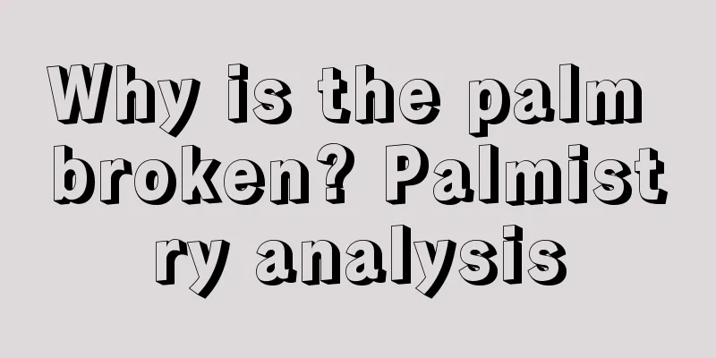 Why is the palm broken? Palmistry analysis