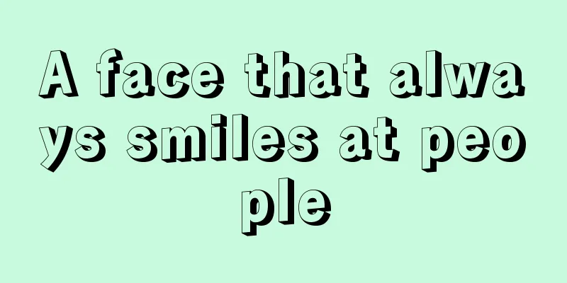 A face that always smiles at people