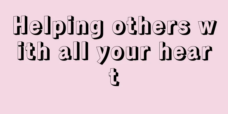 Helping others with all your heart
