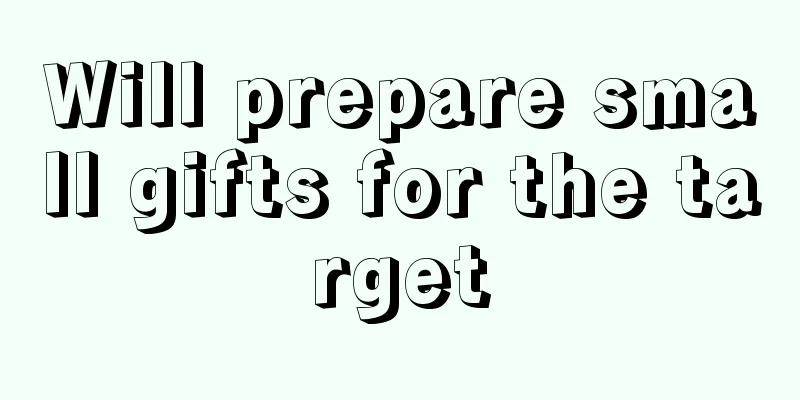 Will prepare small gifts for the target