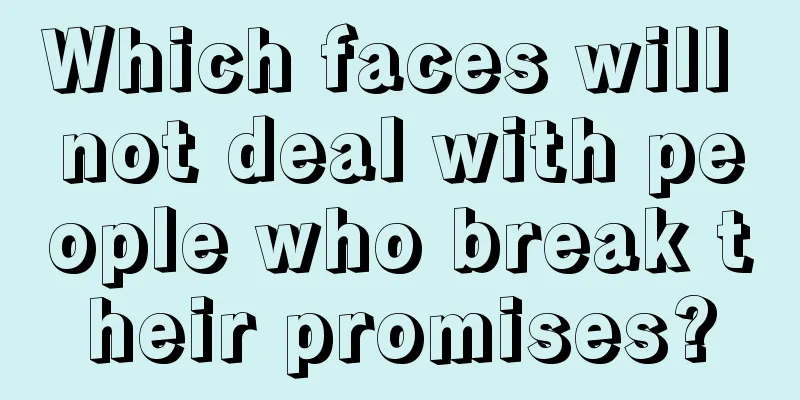 Which faces will not deal with people who break their promises?