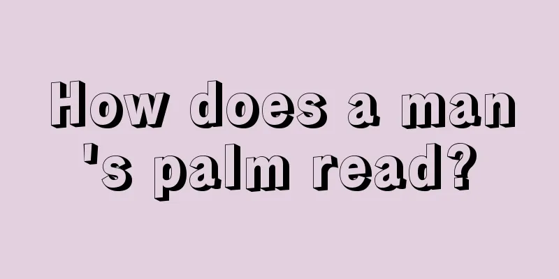 How does a man's palm read?