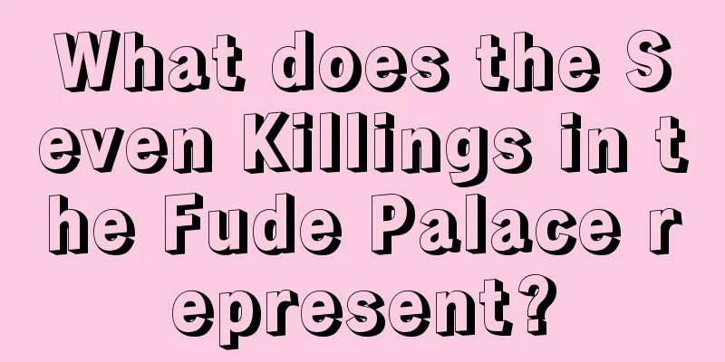 What does the Seven Killings in the Fude Palace represent?