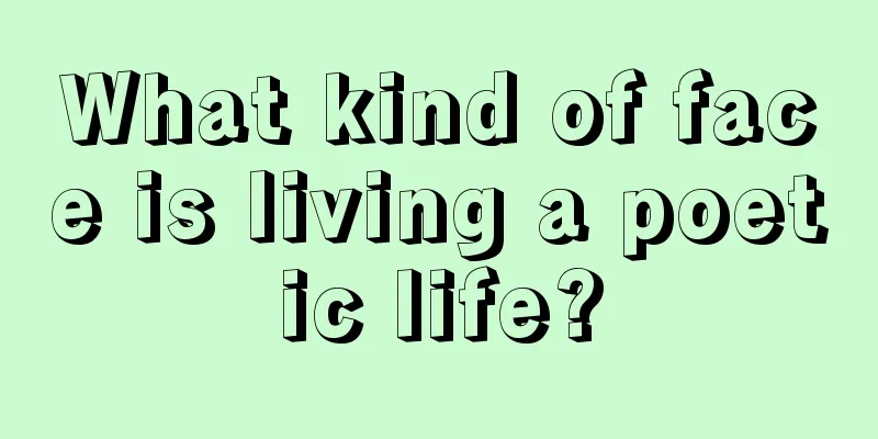 What kind of face is living a poetic life?