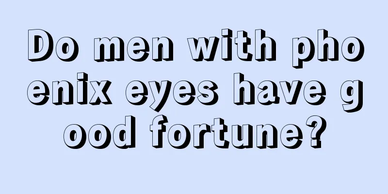 Do men with phoenix eyes have good fortune?