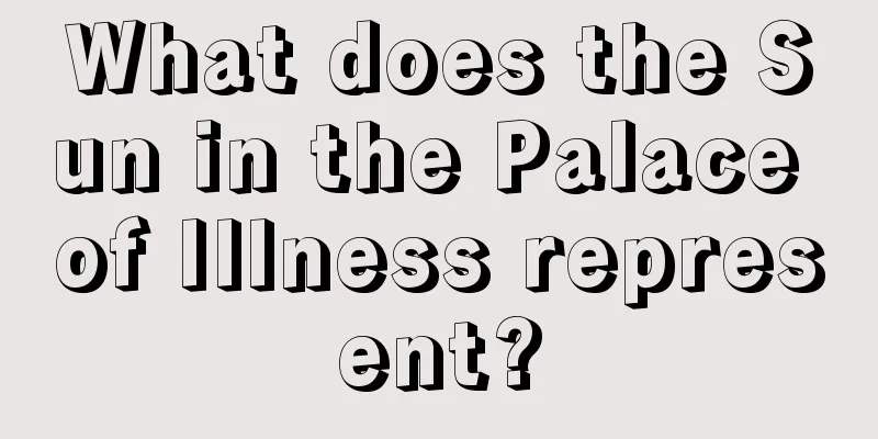 What does the Sun in the Palace of Illness represent?